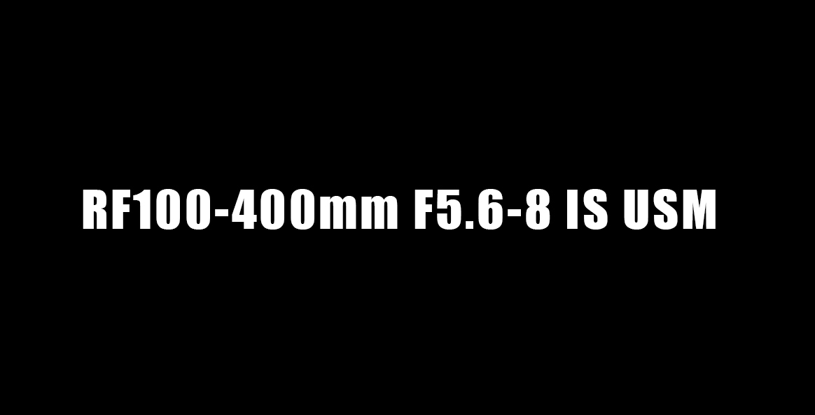 RF 100-400 F5.6-8 IS USM